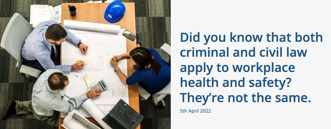 Criminal and civil law apply to workplace health and safety